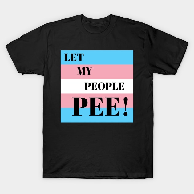 LET MY PEOPLE PEE T-Shirt by Kelli Dunham's Angry Queer Tees